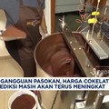 Video: Ada Gangguan Pasokan, Harga Cokelat Diprediksi Terus Naik