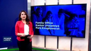 Video: Family Office, Kantor Urusannya Para Konglomerat