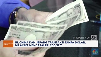 Video: Transaksi RI, China & Jepang Tanpa Dolar Tembus Rp200,3 Triliun