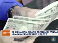 Video: Transaksi RI, China & Jepang Tanpa Dolar Tembus Rp200,3 Triliun