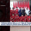 Video: Erick Thohir Sambut Timnas U-17 Usai Berlaga di Piala Dunia