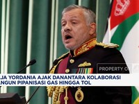 Video: Raja Yordania Ajak Danantara Garap Proyek Gas & Tol US$ 1,3 M