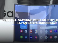 Video: Perdana! Samsung Rilis HP Lipat Tiga, Kapan Sampai Indonesia?
