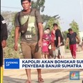 Video: Kapolri Akan Bongkar Penyebab Banjir Sumatra