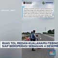 Video: Ruas Tol Medan-Kualanamu-Tebing Tinggi Siap Beroperasi