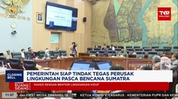 Pemerintah Siap Tindak Tegas Perusak Lingkungan Pasca Bencana Sumatra