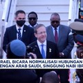 Video: Israel Bicara Normalisasi Hubungan dengan Arab Saudi