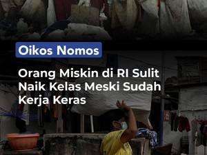 Video Oikos Nomos: Orang Miskin di RI Sulit Naik Kelas Meski Sudah Kerja Keras