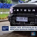 Video: Bos Jetour Blak-Blakan Rencana Bangun Pabrik di Indonesia