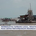 Video: Berantas Tambang Ilegal: Menata Ulang Masa Depan Tambang RI