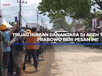 Video: Tinjau Hunian Danantara di Aceh Tamiang, Prabowo Beri Pesan Ini