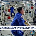 Video: Astronot China Rayakan Tahun Baru di Luar Angkasa