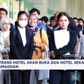 Video: Trans Hotel akan Buka 2 Hotel Sekaligus di Bulan Suci Ramadan
