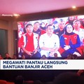 Video: Pantau Bantuan Banjir Aceh, Megawati Minta Tim Bergerak Cepat