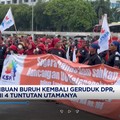 Video: Ribuan Buruh Kembali Geruduk DPR, Ini 4 Tuntutan Utamanya