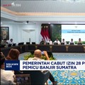 Video: Pemerintah Cabut Izin 28 Perusahaan Pemicu Banjir Sumatra