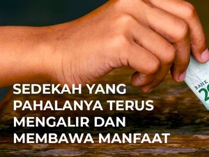 Sedekah yang Pahalanya Terus Mengalir dan Membawa Manfaat