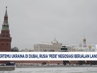 Video: Bertemu Ukraina di Dubai, Rusia Pede Negosiasi Berjalan Lancar