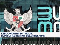 Video: Kebocoran Rp50 Triliun, BUMN Direstruktur Besar-Besaran