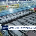 Video: Osaka Steel Tutup Pabrik di RI, Wamenperin Ungkap Faktanya