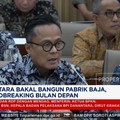 Danantara Bakal Bangun Pabrik Baja, Groundbreaking Bulan Depan