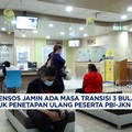 Video: Kemensos Jamin Transisi 3 Bulan Penetapan Ulang PBI-JKN