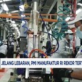 Video: Jelang Lebaran, PMI Manufaktur RI Cetak Rekor Tertinggi 