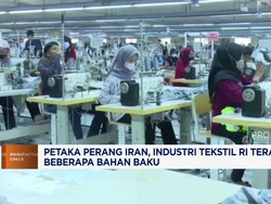 Petaka Perang Iran, Industri Tekstil RI Terancam Krisis Bahan Baku
