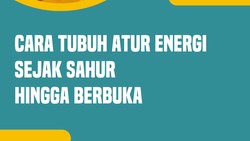 Video: Begini Cara Tubuh Mengolah Energi Sejak Sahur hingga Buka Puasa