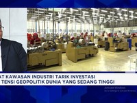 Video: Kawasan Industri Genjot Investasi Orientasi Ekspor Saat Perang