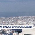 Israel Mau Caplok Wilayah Lebanon- Akivitas Siklon Tropis Meningkat