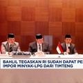 Video: Bahlil: RI Sudah Dapat Pengganti Impor Minyak-LPG dari Timteng