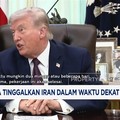 Video: Trump Sebut AS Segera Tinggalkan Iran Dalam Waktu Dekat