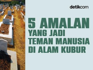 5 Amalan yang Jadi Teman Manusia di Alam Kubur