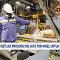 Video: Tok! ESDM Setujui Produksi 190 Juta Ton Nikel Untuk RKAB 2026