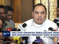 MSCI Siap Umumkan Rebalancing Indeks, Bos Danantara Tak Khawatir