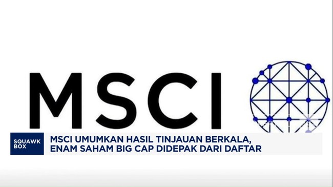 Video:MSCI Umumkan Hasil Tinjauan Berkala, 6 Saham Didepak dari Daftar