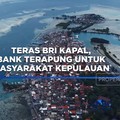 Teras BRI Kapal, Bank Terapung untuk Masyarakat Kepulauan