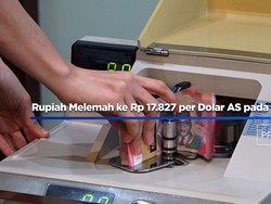 Rupiah Melemah ke Rp 17.827 per Dolar AS pada Rabu 27 Mei 2026