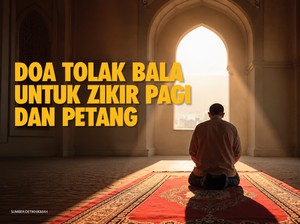 4 Doa Tolak Bala untuk Zikir Pagi dan Petang