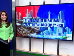 RI Mau Bangun 'Dubai' Baru, Karpet Merah Bagi Crazy Rich