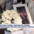 Rachmat Gobel Meninggal Dunia, Dimakamkan Secara Militer di TMP Kalibata