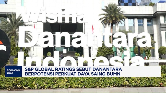 BUMN DIBANGKITKAN OLEH DANANTARA, KOREK API S&P GLOBAL RATINGS SEBUT DAYA SAING MENINGKAT