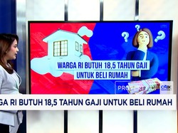 Warga RI Butuh 18,5 Tahun Gaji untuk Beli Rumah