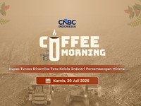 Coffee Morning CNBC Indonesia 'Kupas Tuntas Dinamika Tata Kelola Industri Pertambangan Mineral'