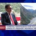 Bocoran Bos Freeport Soal Produksi Smelter dan Refinery & Masa Depan Tambang Freeport Pasca 2041