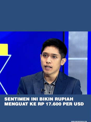 Sentimen Ini Bikin Rupiah Menguat ke Rp 17.600 per USD
