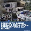 Video yang telah diverifikasi menunjukkan puluhan orang terseret arus di kawasan perbatasan Nepal-Tibet. Otoritas memperkirakan jumlah korban masih dapat bertambah karena dampak banjir dan longsor yang cukup besar.
