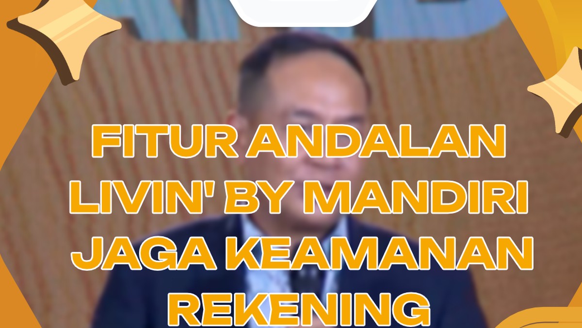 Video: Fitur Andalan Livin' By Mandiri Jaga Keamanan Rekening Nasabah