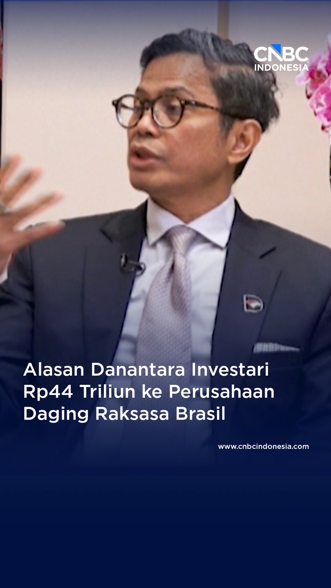 Danantara Investasi Rp 44 Triliun ke Perusahaan Pengolahan Daging Raksasa Bra
